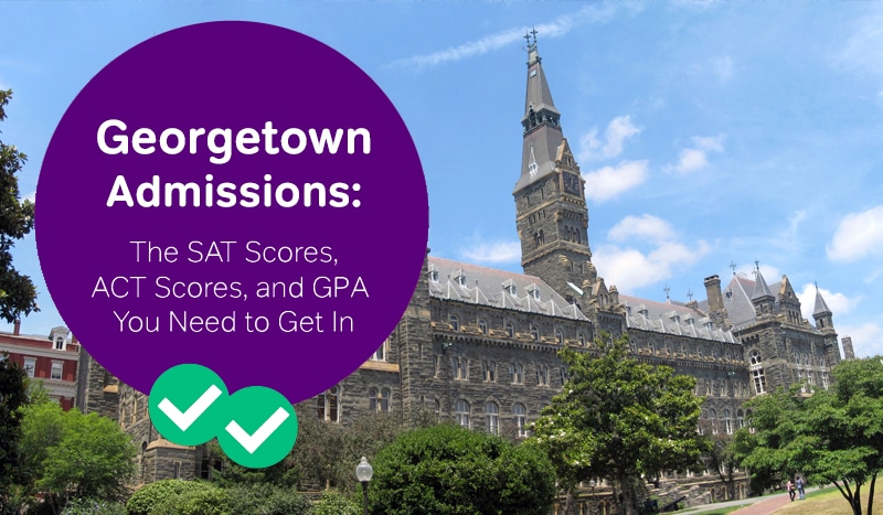 Georgetown University Sat Act Amp Gpa Requirements For Admissions